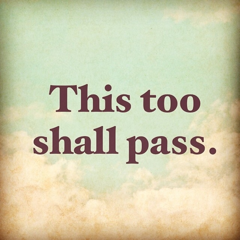 🙏🏾🙏 THIS TOO SHALL PASS 🙏🏽🙏🏼